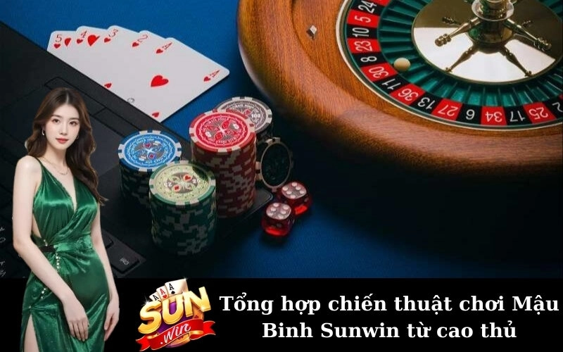 Tổng hợp chiến thuật chơi Mậu Binh Sunwin từ cao thủ